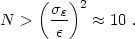 \begin{equation}
 N > \left({\sigma_{\varepsilon} \over \epsilon}\right)^2 \approx 10 \ .
 \end{equation}