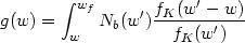 \begin{equation}
 g(w)=\int_{w}^{w_{f}} N_b(w') {f_K(w'-w) \over f_K(w')}
 \end{equation}