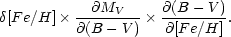 \begin{displaymath}
\delta [Fe / H] \times \frac{\partial M_V}{\partial (B - V)} \times
\frac{\partial (B - V)}{\partial [Fe / H]} .
\end{displaymath}
