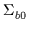 $ \Sigma_{b0}^{}$