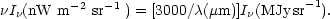\nu I_{\nu} (\nwat~) =
 [3000/\lambda (\mu {\rm m)}] I_{\nu} {\rm(MJy\, sr}^{-1}).