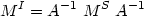 \begin{equation}
 M^I=A^{-1} \ M^S \ A^{-1}
 \end{equation}