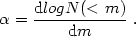 \begin{equation}
 \alpha = {{\rm d}logN(<m) \over {\rm d}m }\ .
 \end{equation}