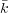 bar{k}